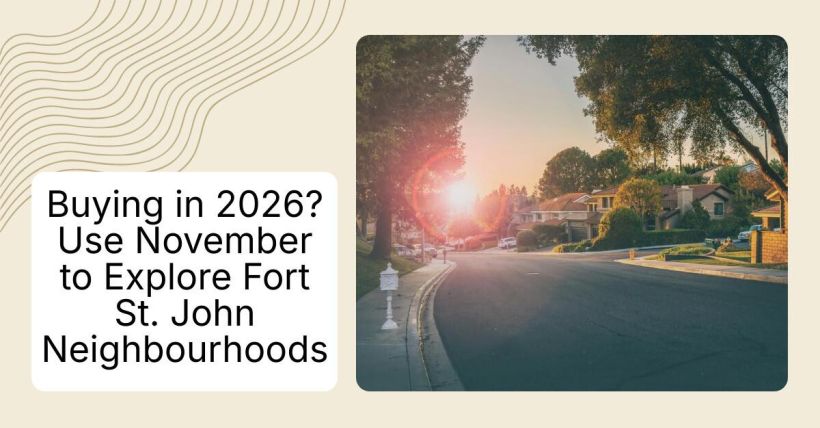 Buying in 2026? Use November to Explore Fort St. John Neighbourhoods