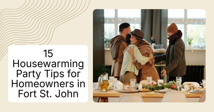 15 Housewarming Party Tips for Homeowners in Fort St. John