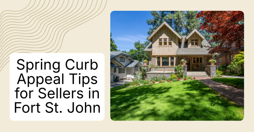 Spring Curb Appeal Tips for Sellers in Fort St. John