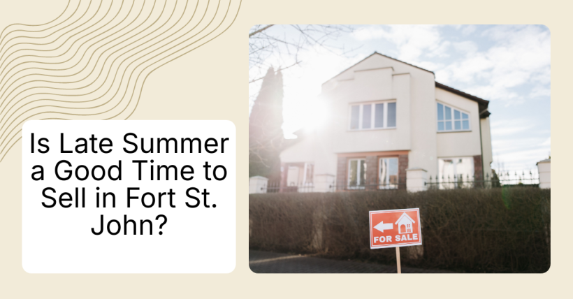 Is Late Summer a Good Time to Sell in Fort St. John?
