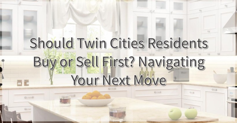 Should Twin Cities Residents Buy or Sell First? Navigating Your Next Move