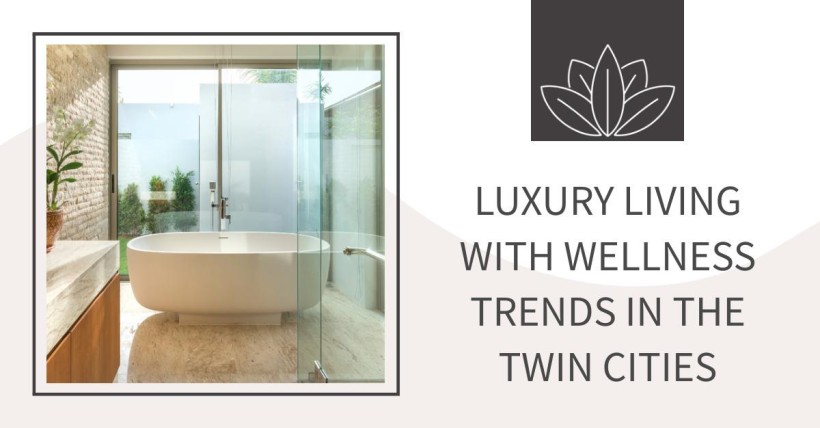 Luxury Living with Wellness Trends in the Twin Cities