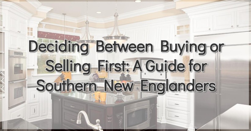 Deciding Between Buying or Selling First: A Guide for Southern New Englanders