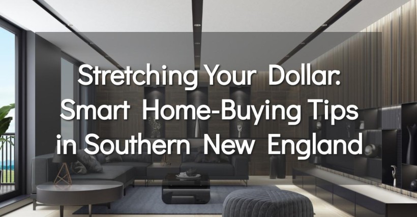 Stretching Your Dollar: Smart Home-Buying Tips in Southern New England