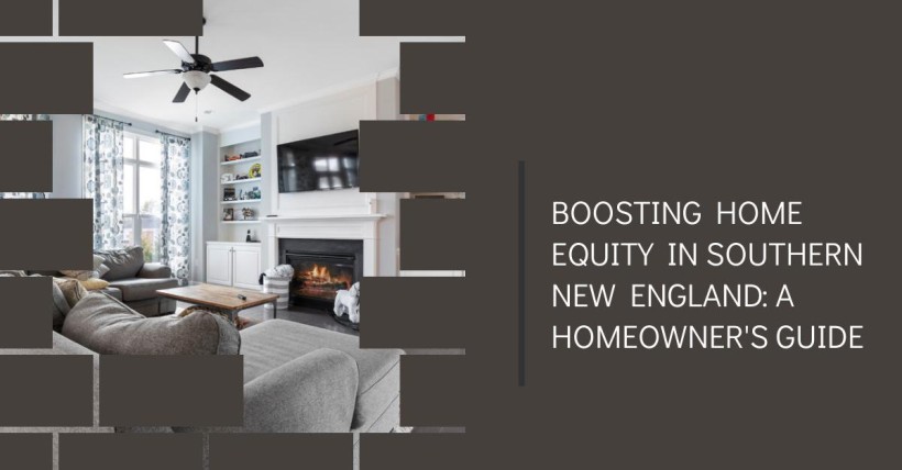 Boosting Home Equity in Southern New England: A Homeowner's Guide