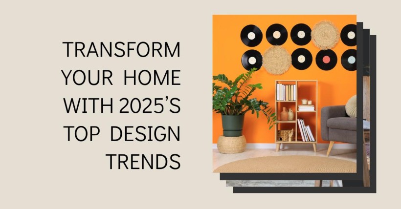 Transform Your Home with 2025’s Top Design Trends