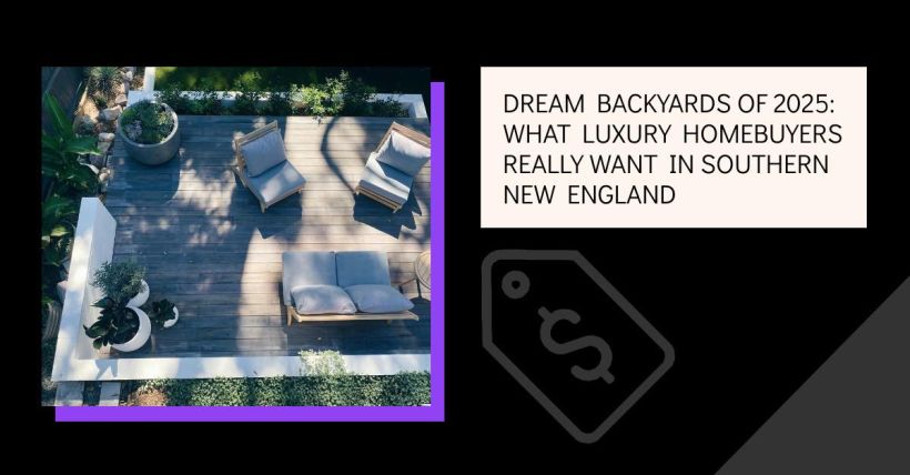 Dream Backyards of 2025: What Luxury Homebuyers Really Want in Southern New England