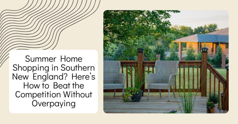 Summer Home Shopping in Southern New England? Here’s How to Beat the Competition Without Overpaying