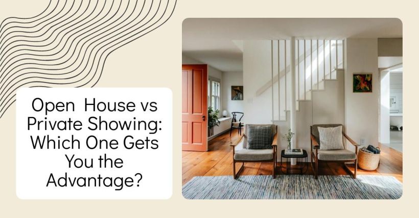 Open House vs Private Showing: Which One Gets You the Advantage?