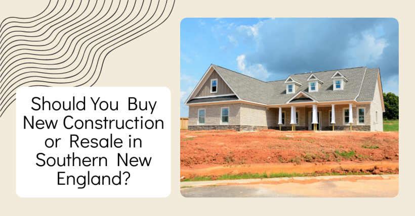 Should You Buy New Construction or Resale in Southern New England?
