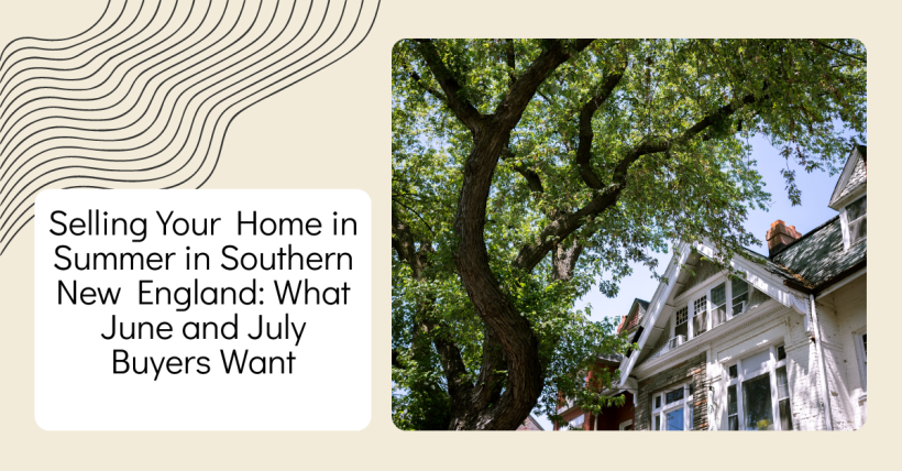 Selling Your Home in Summer in Southern New England: What June and July Buyers Want
