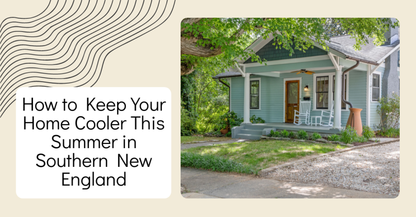 How to Keep Your Home Cooler This Summer in Southern New England