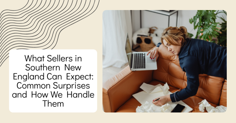 What Sellers in Southern New England Can Expect: Common Surprises and How We Handle Them