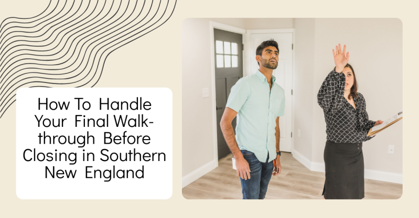 How To Handle Your Final Walk-through Before Closing in Southern New England
