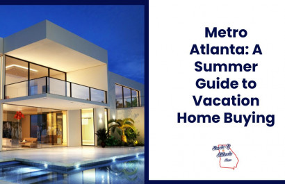 Metro Atlanta: A Summer Guide to Vacation Home Buying
