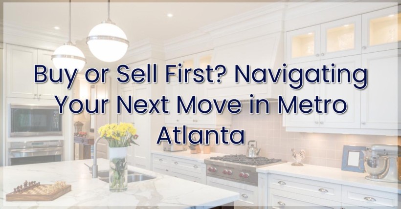 Buy or Sell First? Navigating Your Next Move in Metro Atlanta