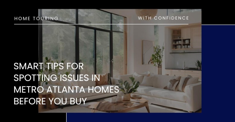 Smart Tips for Spotting Issues in Metro Atlanta Homes Before You Buy