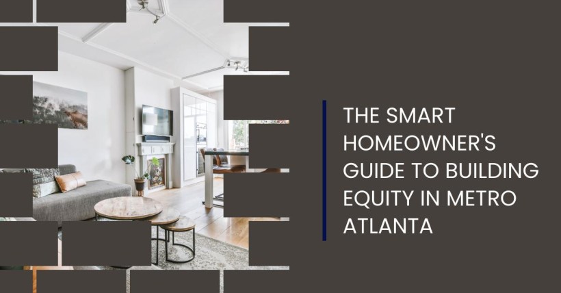 The Smart Homeowner's Guide to Building Equity in Metro Atlanta