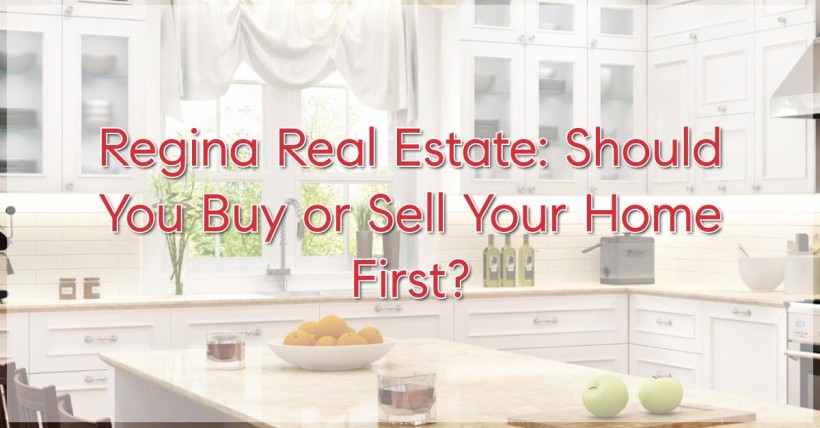 Regina Real Estate: Should You Buy or Sell Your Home First?