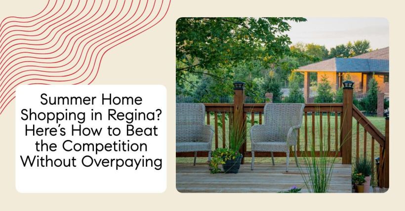 Summer Home Shopping in Regina? Here’s How to Beat the Competition Without Overpaying