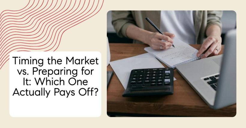 Timing the Market vs. Preparing for It: Which One Actually Pays Off?