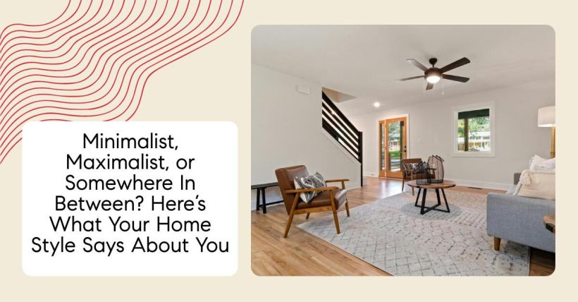 Minimalist, Maximalist, or Somewhere In Between? Here’s What Your Home Style Says About You