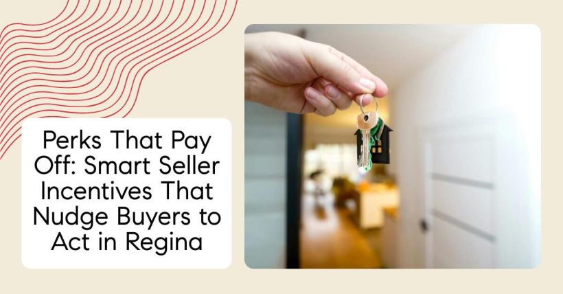 Perks That Pay Off: Smart Seller Incentives That Nudge Buyers to Act in Regina