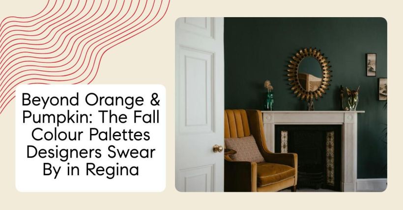 Beyond Orange & Pumpkin: The Fall Colour Palettes Designers Swear By in Regina