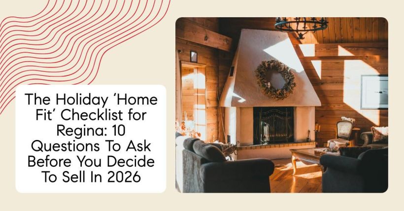 The Holiday ‘Home Fit’ Checklist for Regina: 10 Questions To Ask Before You Decide To Sell In 2026