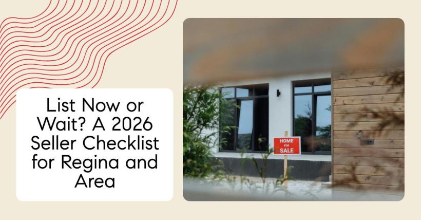 List Now or Wait? A 2026 Seller Checklist for Regina and Area