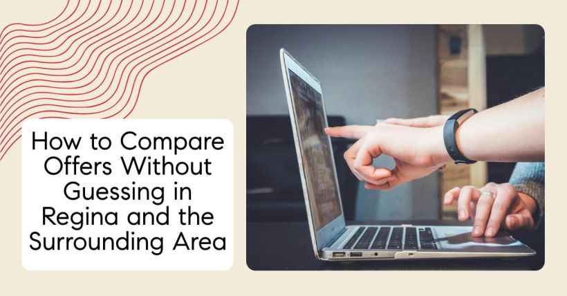 How to Compare Offers Without Guessing in Regina and the Surrounding Area