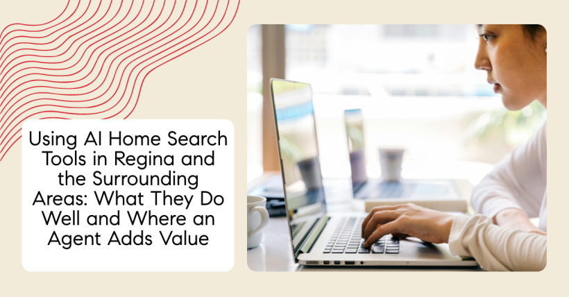 Using AI Home Search Tools in Regina and the Surrounding Areas: What They Do Well and Where an Agent Adds Value
