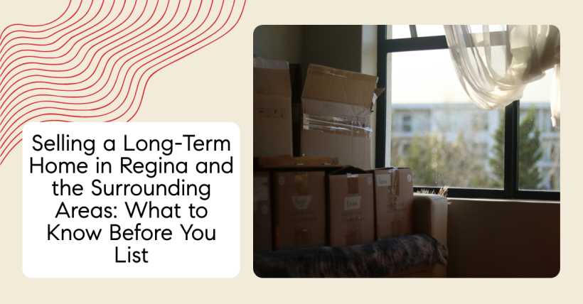 Selling a Long-Term Home in Regina and the Surrounding Areas: What to Know Before You List