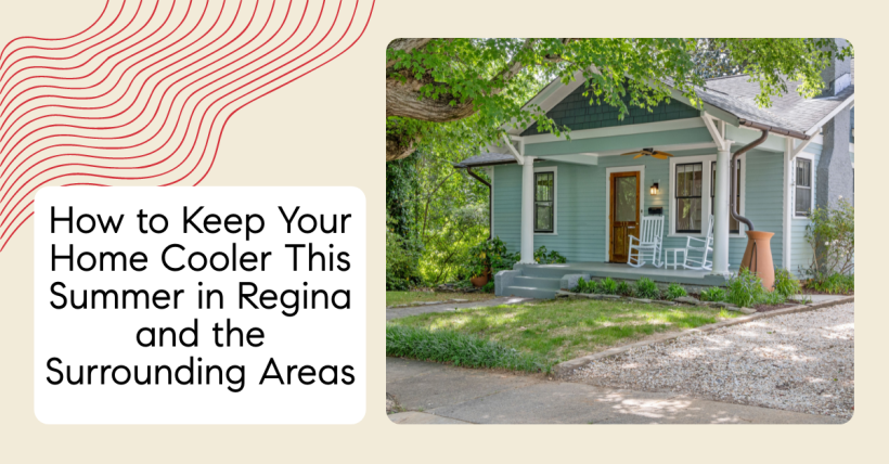 How to Keep Your Home Cooler This Summer In and Around Regina