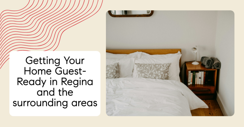 Getting Your Home Guest-Ready in Regina and the surrounding areas