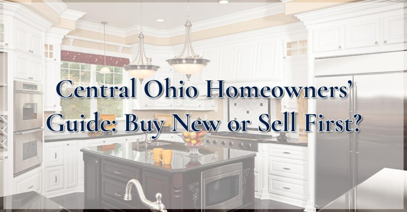 Central Ohio Homeowners’ Guide: Buy New or Sell First?