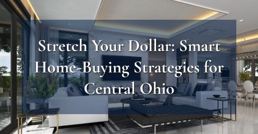 Stretch Your Dollar: Smart Home-Buying Strategies for Central Ohio