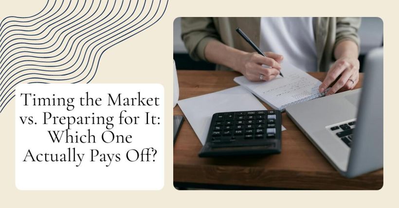 Timing the Market vs. Preparing for It: Which One Actually Pays Off?