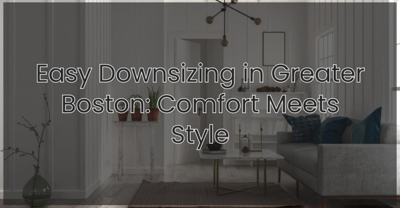 Easy Downsizing in Greater Boston: Comfort Meets Style