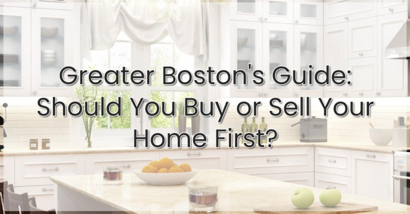 Greater Boston's Guide: Should You Buy or Sell Your Home First?