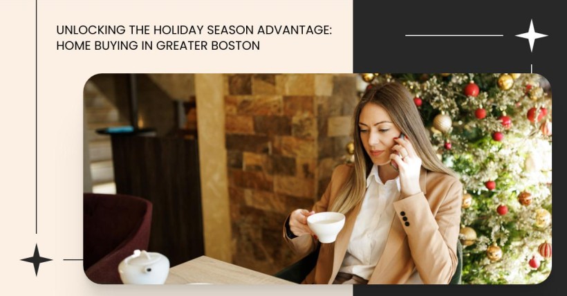 Unlocking the Holiday Season Advantage: Home Buying in Greater Boston