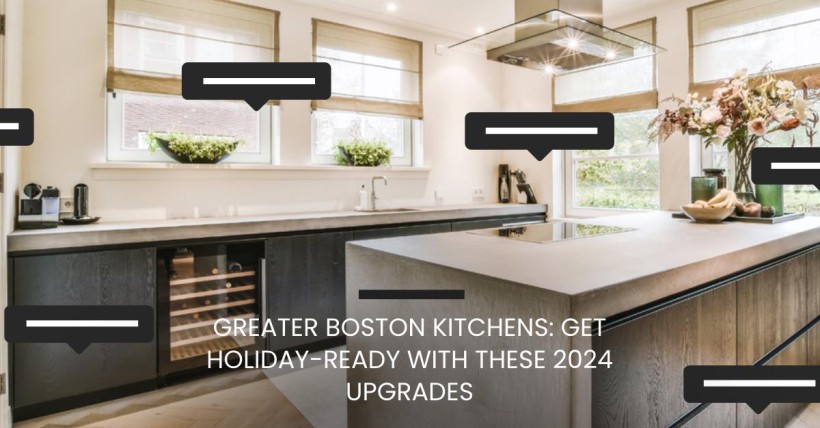 Greater Boston Kitchens: Get Holiday-Ready with These 2024 Upgrades