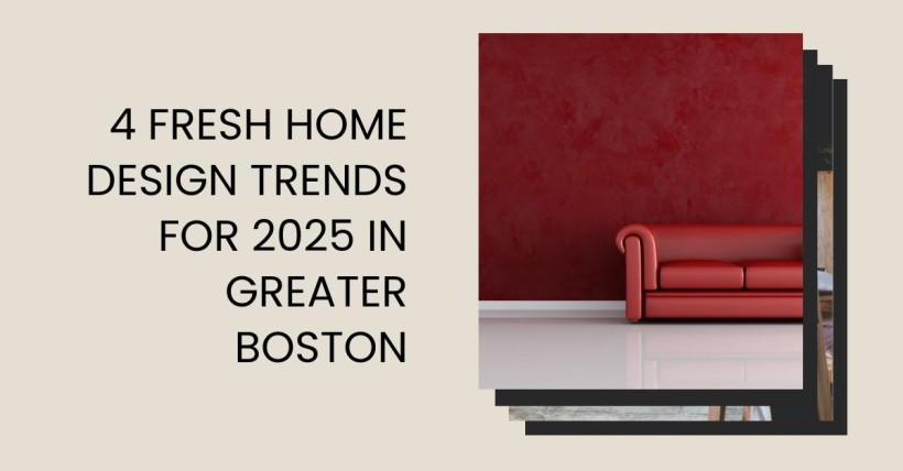 4 Fresh Home Design Trends for 2025 in Greater Boston