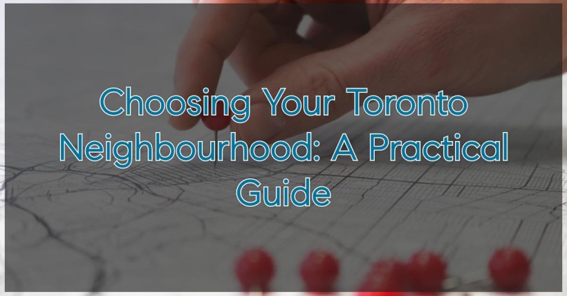 Choosing Your Toronto Neighbourhood: A Practical Guide