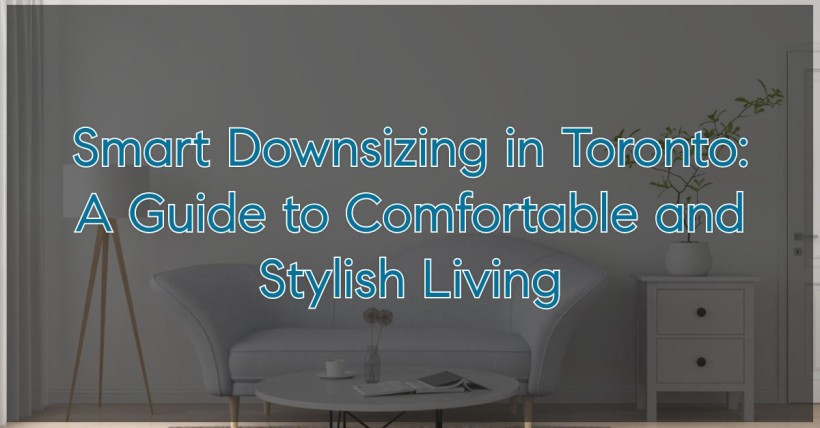 Smart Downsizing in Toronto: A Guide to Comfortable and Stylish Living