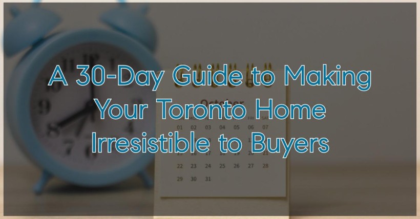 A 30-Day Guide to Making Your Toronto Home Irresistible to Buyers