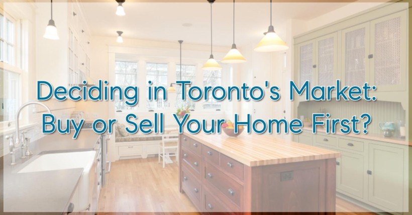 Deciding in Toronto's Market: Buy or Sell Your Home First?