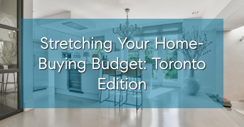 Stretching Your Home-Buying Budget: Toronto Edition