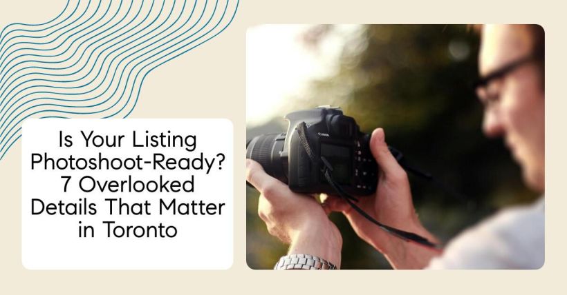 Is Your Listing Photoshoot-Ready? 7 Overlooked Details That Matter in Toronto