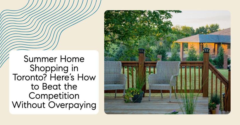 Summer Home Shopping in Toronto? Here’s How to Beat the Competition Without Overpaying